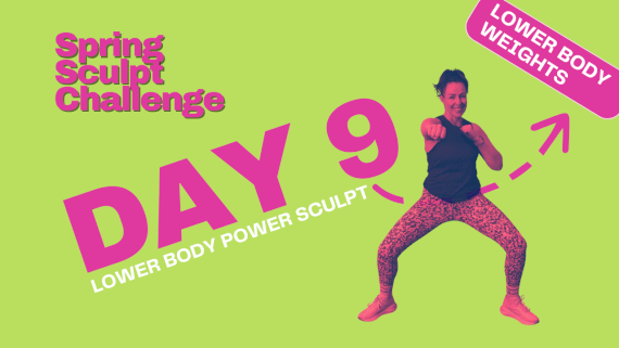 Spring Sculpt - Day 9 - Lower Body Power Sculpt Catch Up